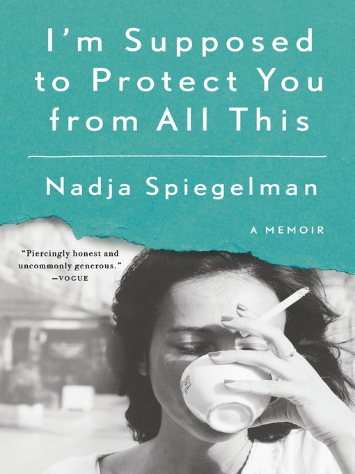 Title details for I'm Supposed to Protect You from All This by Nadja Spiegelman - Available